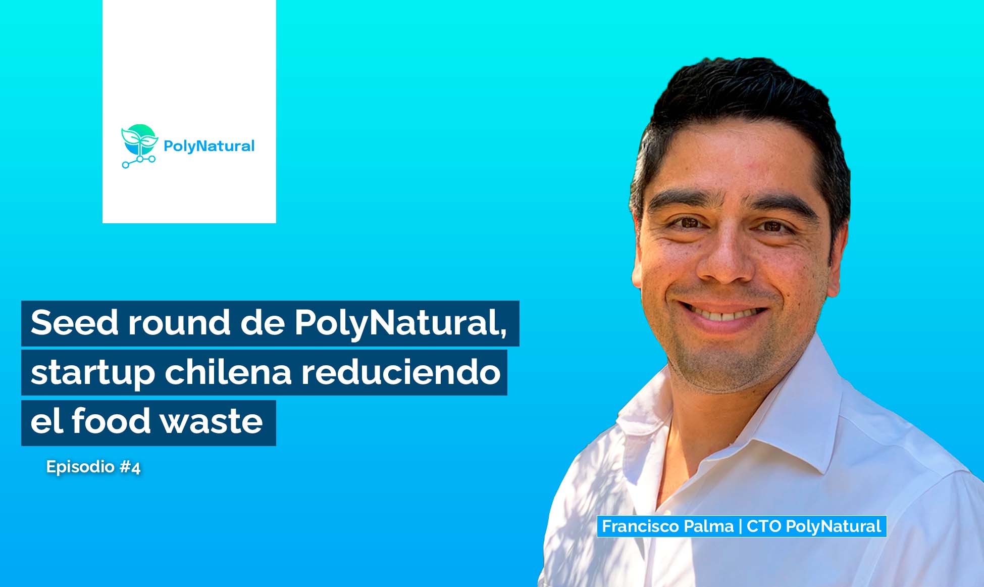 #4 - PolyNatural's seed round, the Chilean startup reducing food waste